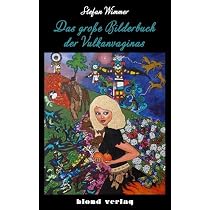 Das große Bilderbuch der Vulkanvaginas: Roman : Wimmer, Stefan